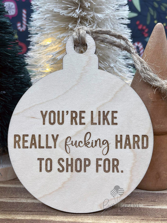 Funny Ornament for A Hard To Shop For Person That Reads You're like really fucking hard to shop for