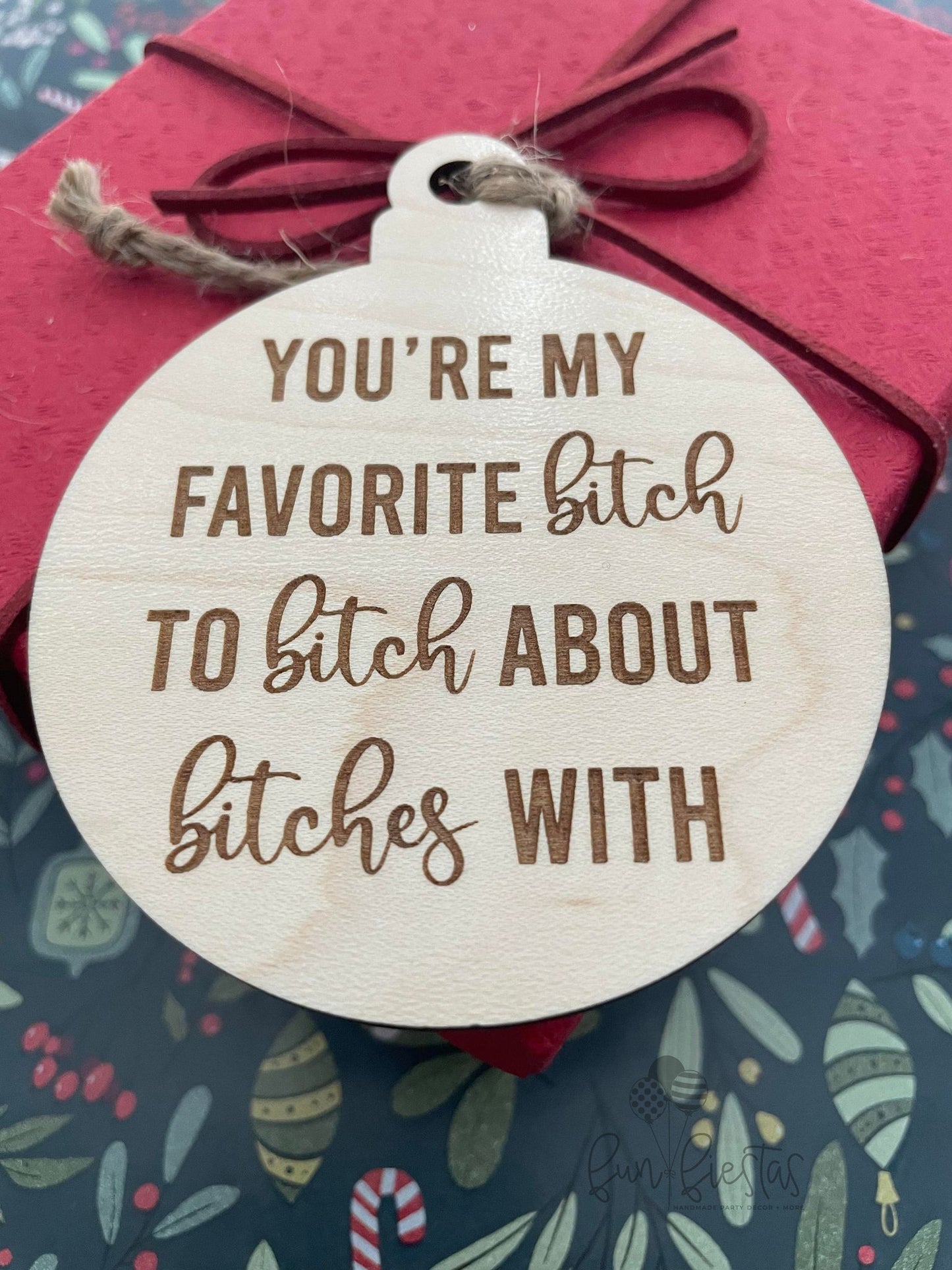 You're My Favorite Bitch Ornament | Best Friend Gift